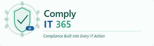 ComplyIT365 — Compliance Built Into Every IT Action
